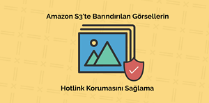 amazon aws s3 üzerinde hotlink koruması sağlamak, hotlink koruması nasıl yapılır